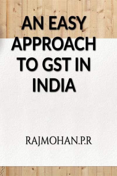 AN EASY APPROCH TO GST IN INDIA- GST-HELPFUL GUIDE-(PRINT & DIGITAL EDITION) (Print Book Rs.150)